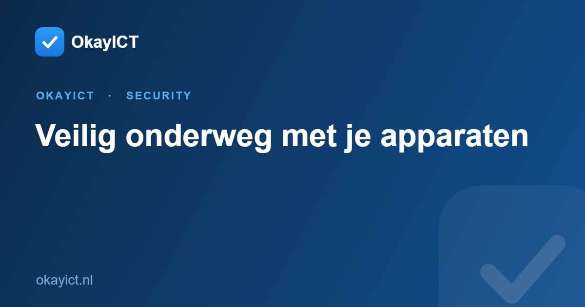 Veilig onderweg met je apparaten