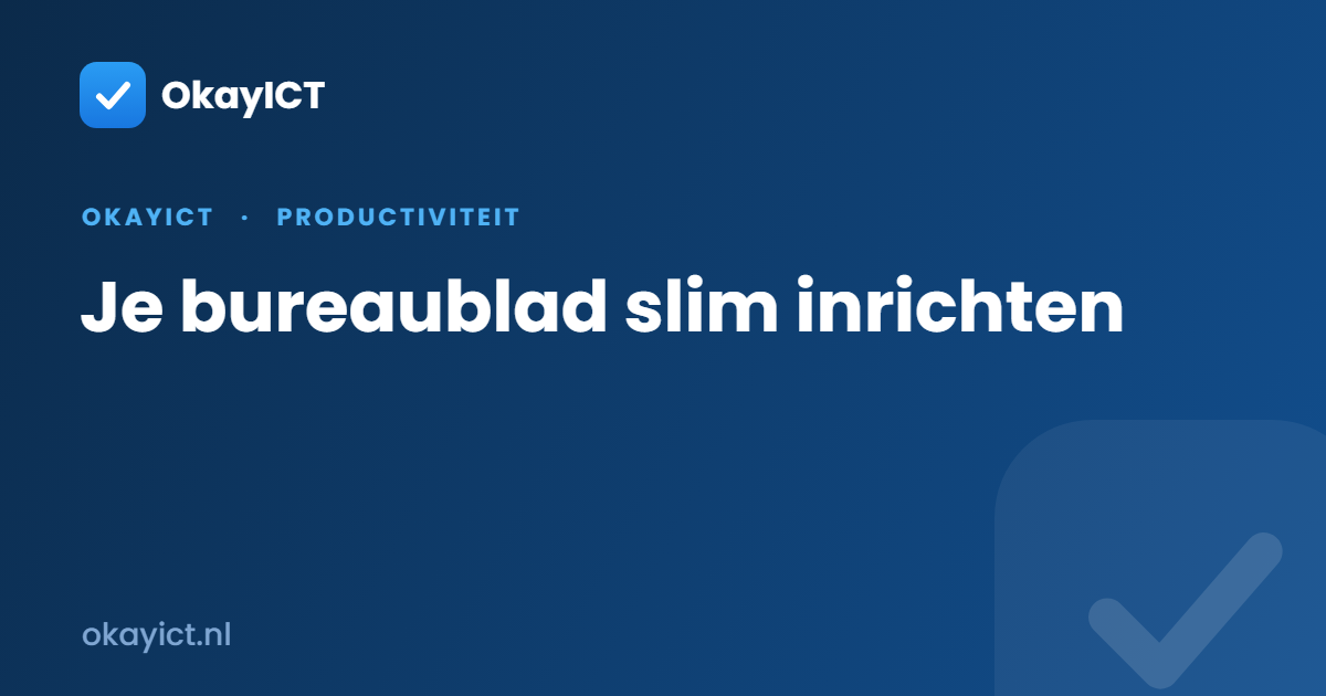 Je bureaublad slim inrichten