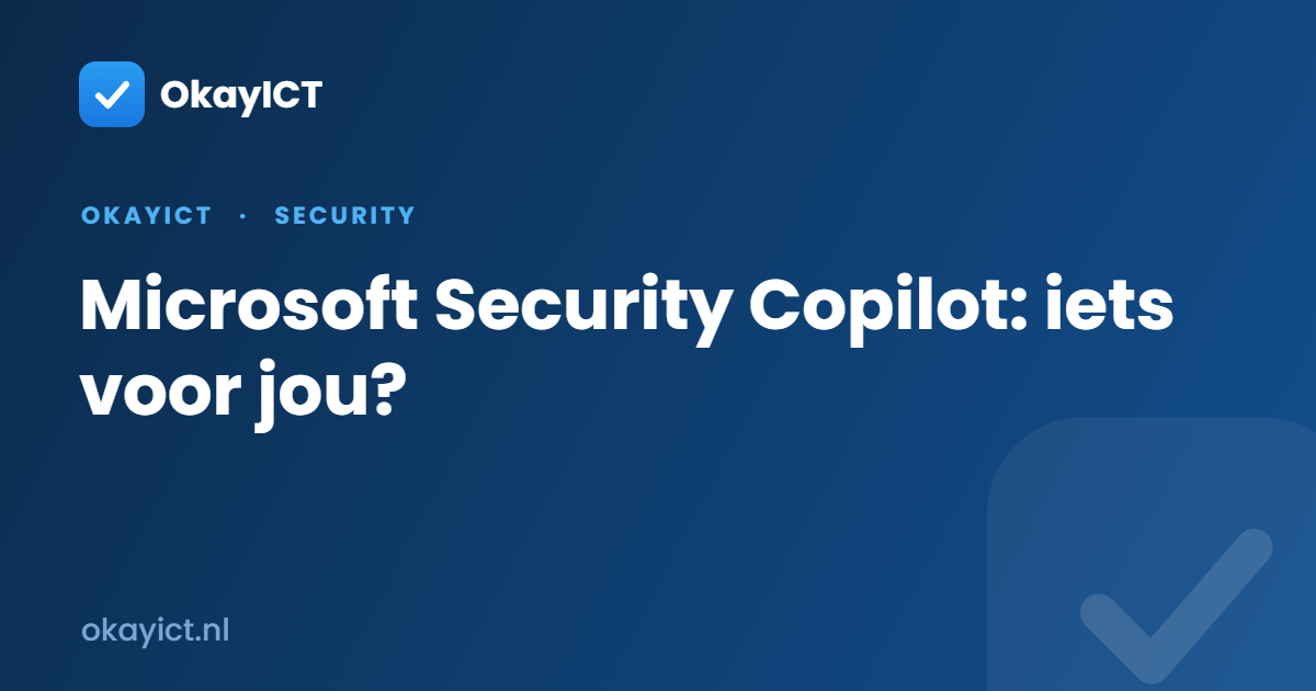 Microsoft Security Copilot: iets voor jou?
