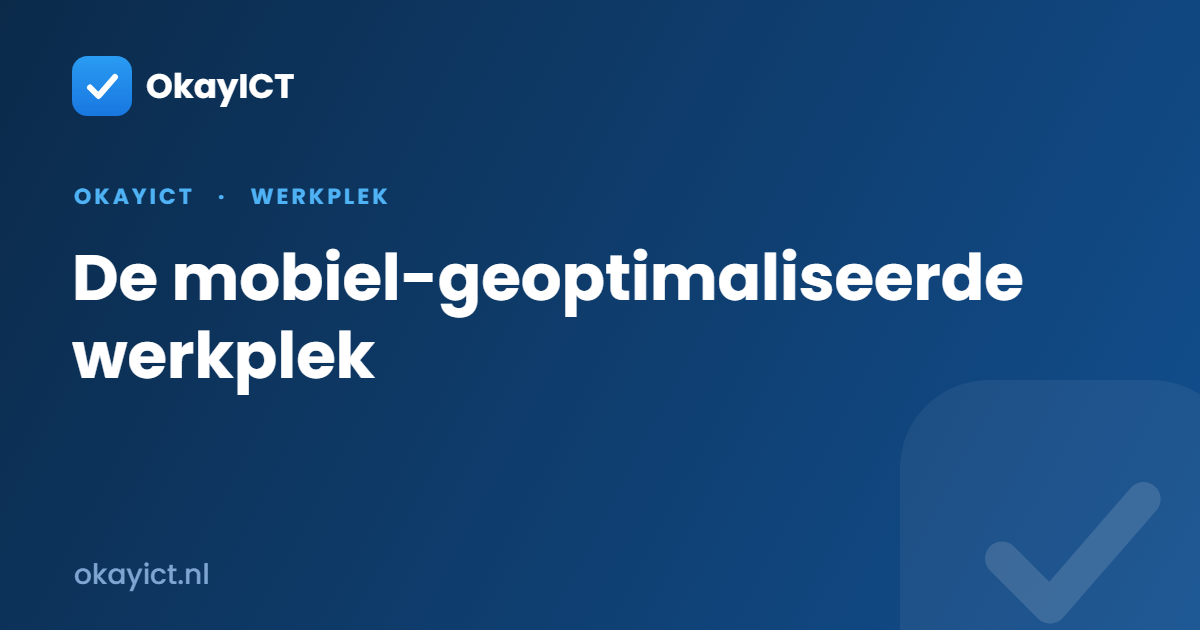 De mobiel-geoptimaliseerde werkplek