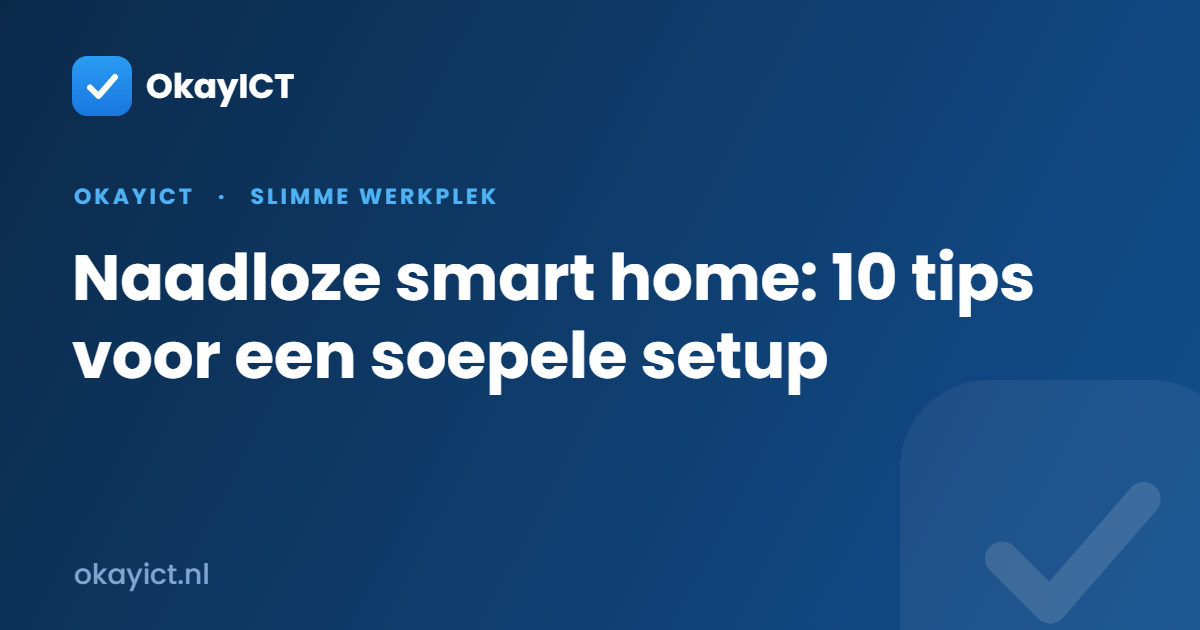 Naadloze smart home: 10 tips voor een soepele setup