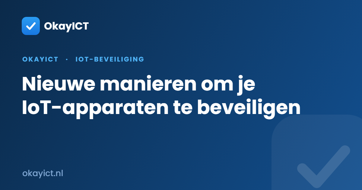 Nieuwe manieren om je IoT-apparaten te beveiligen