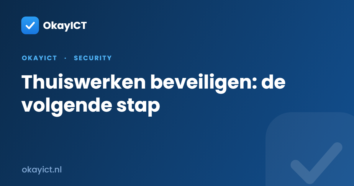 Thuiswerken beveiligen: de volgende stap
