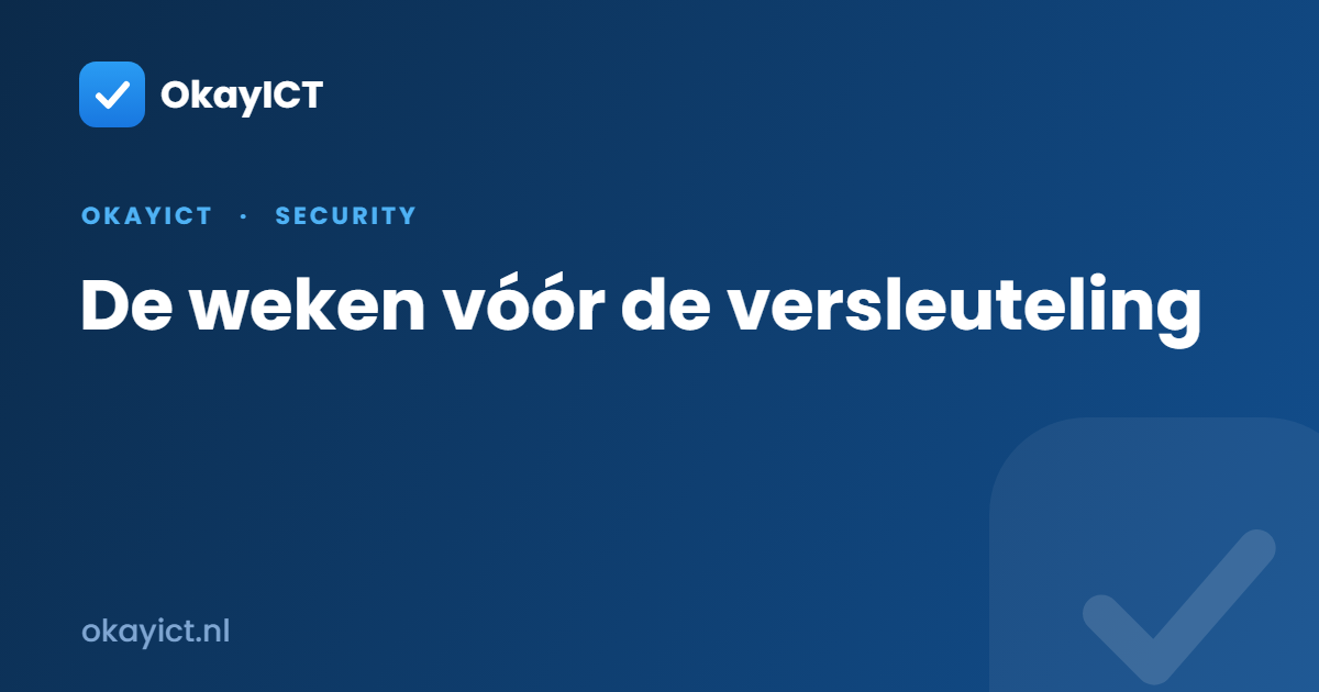 De weken vóór de versleuteling
