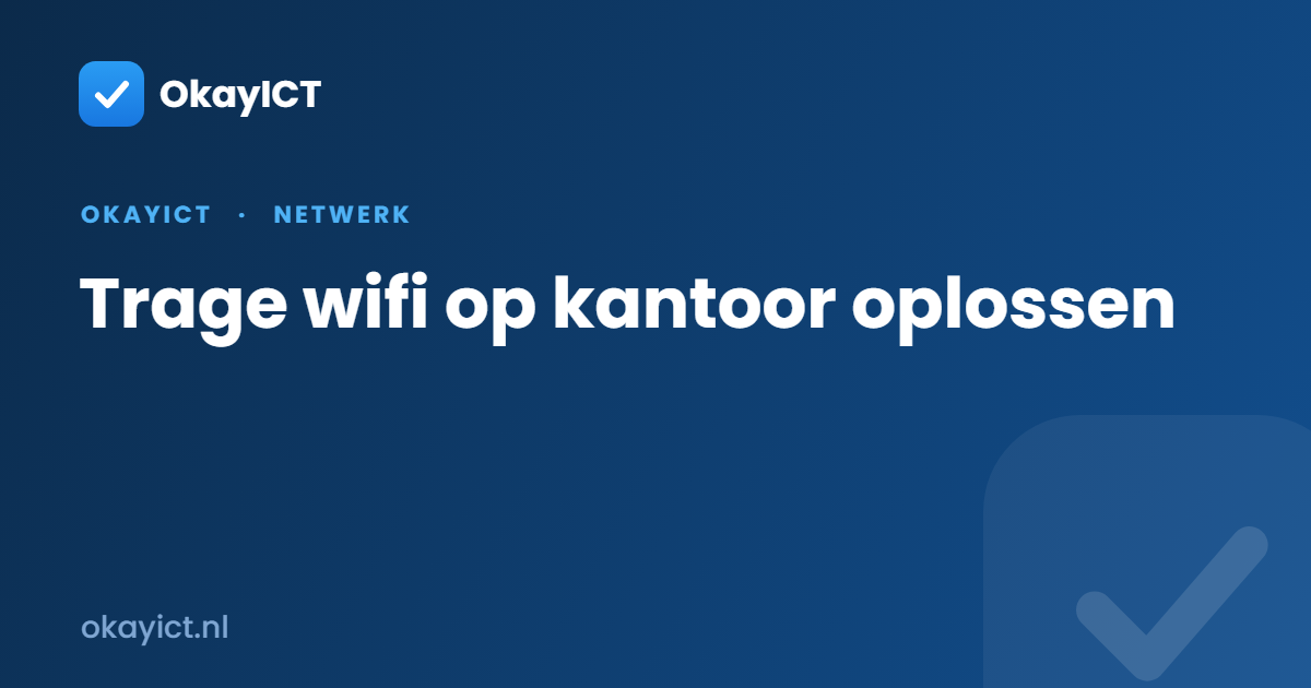 Trage wifi op kantoor oplossen