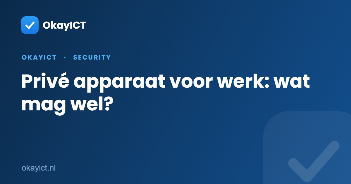 Privé apparaat voor werk: wat mag wel?